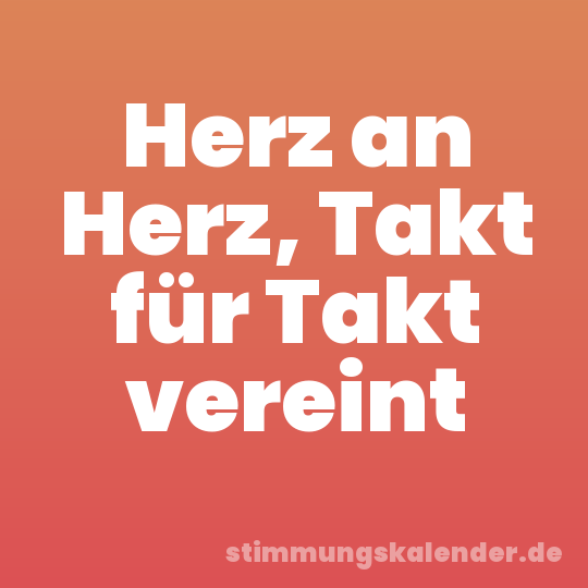 Herz an Herz, Takt für Takt vereint