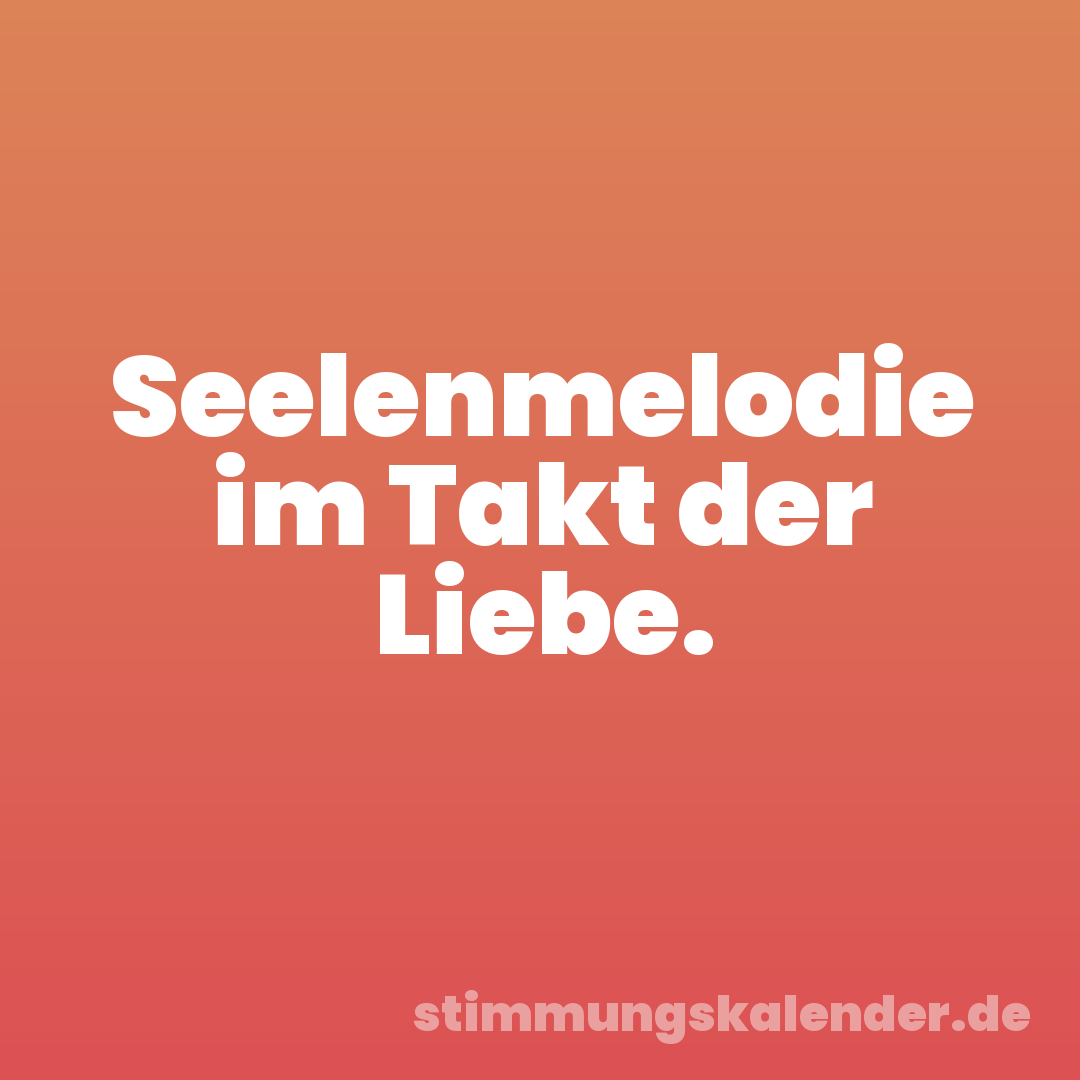 Seelenmelodie im Takt der Liebe.