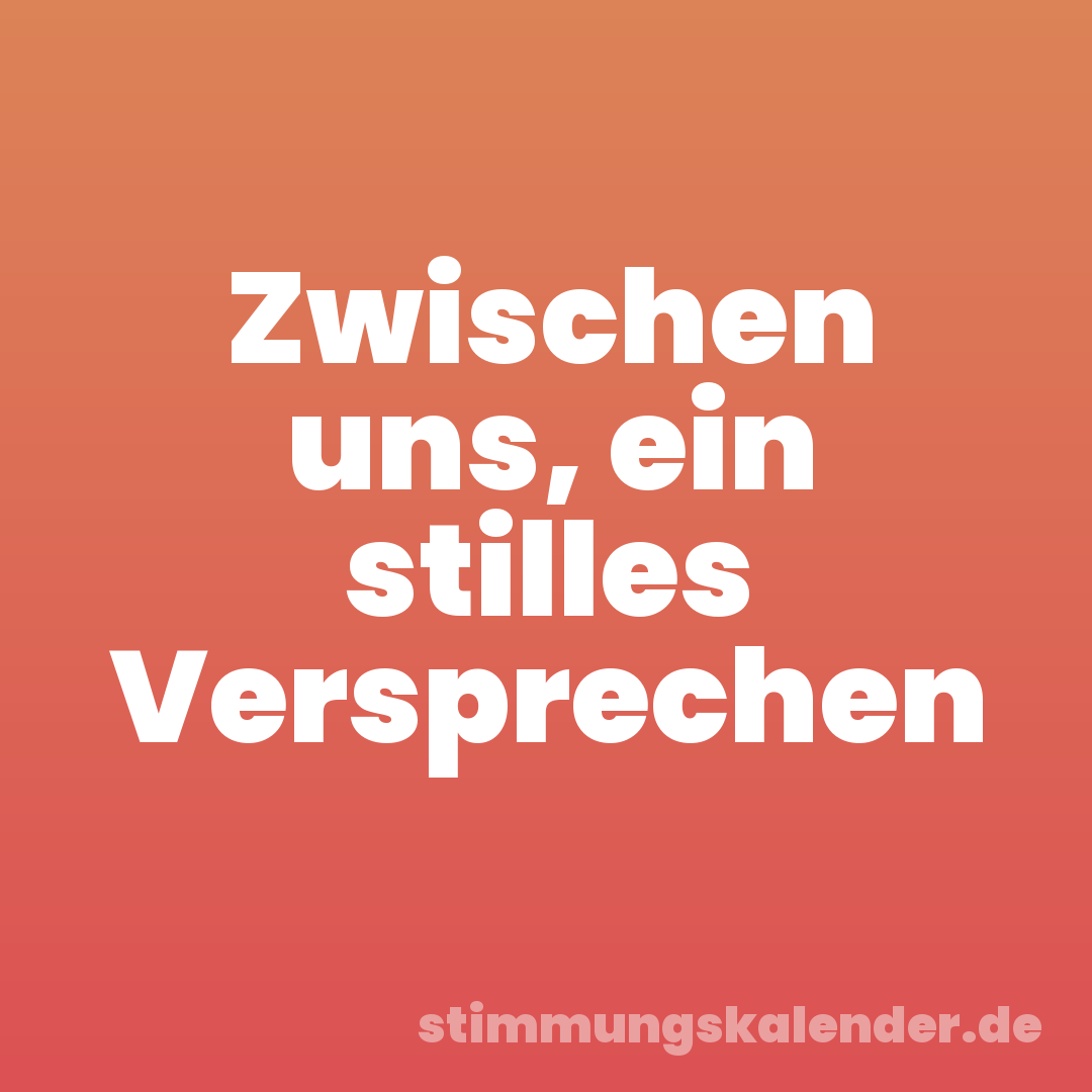 Zwischen uns, ein stilles Versprechen
