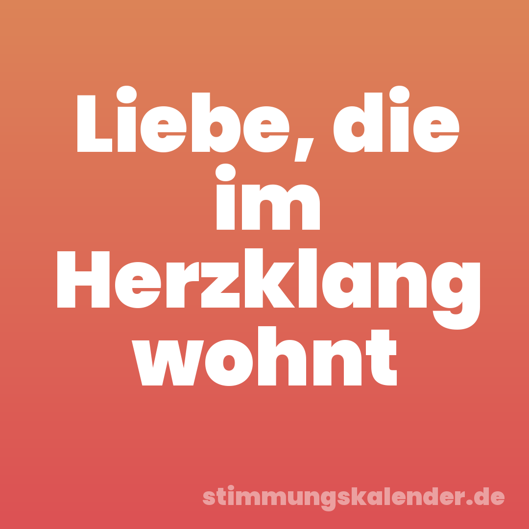 Liebe, die im Herzklang wohnt