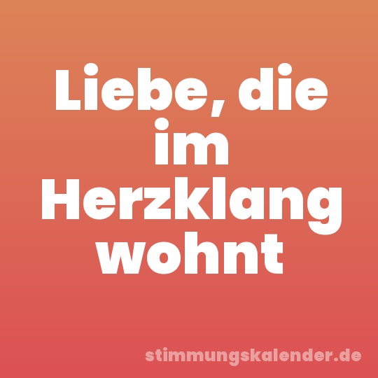 Liebe, die im Herzklang wohnt