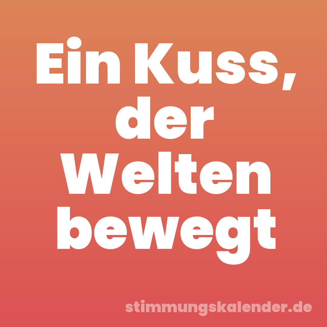 Ein Kuss, der Welten bewegt