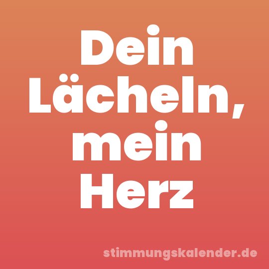 Dein Lächeln, mein Herz
