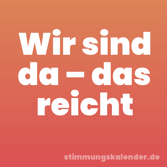 Wir sind da – das reicht