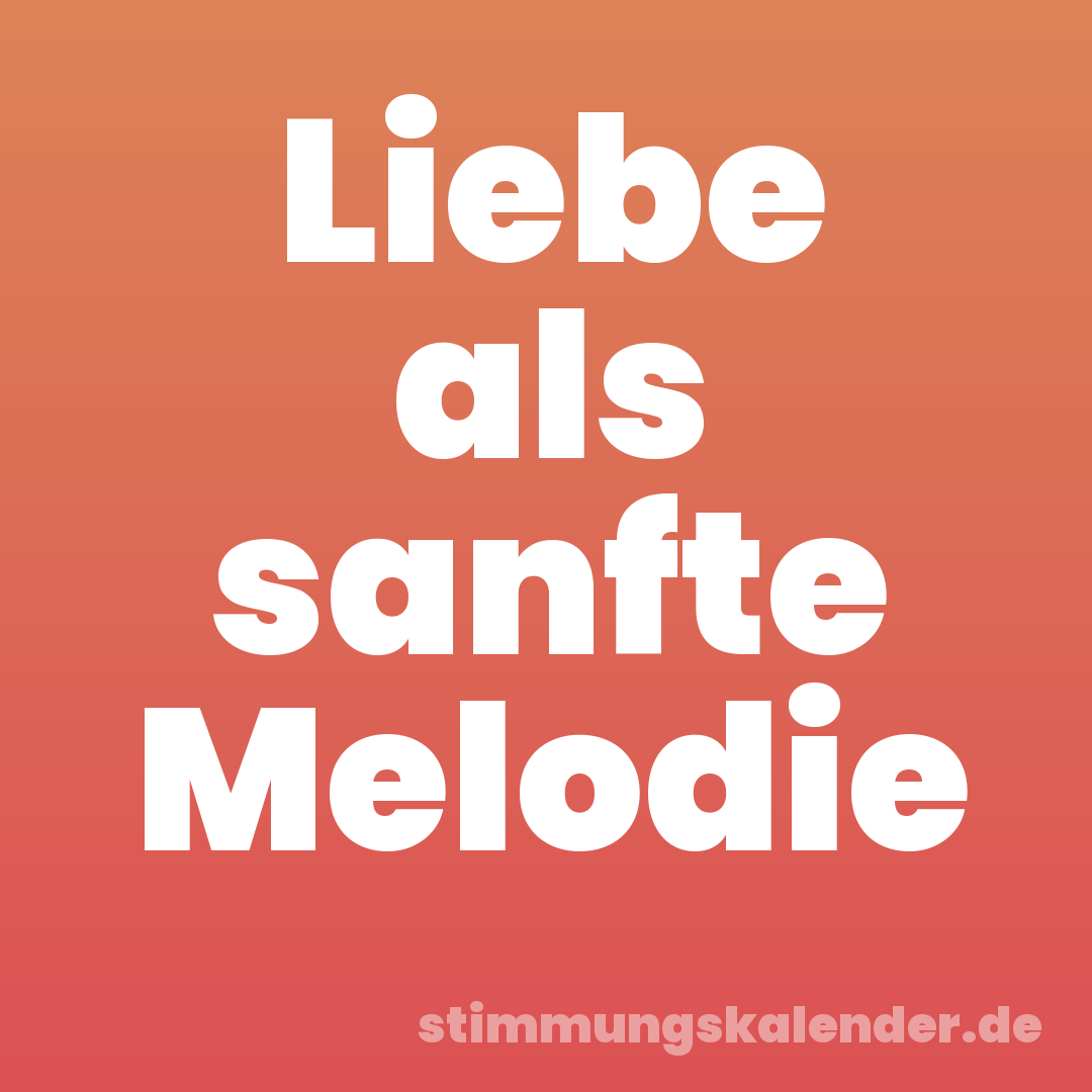 Liebe als sanfte Melodie