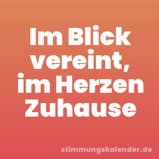 Im Blick vereint, im Herzen Zuhause