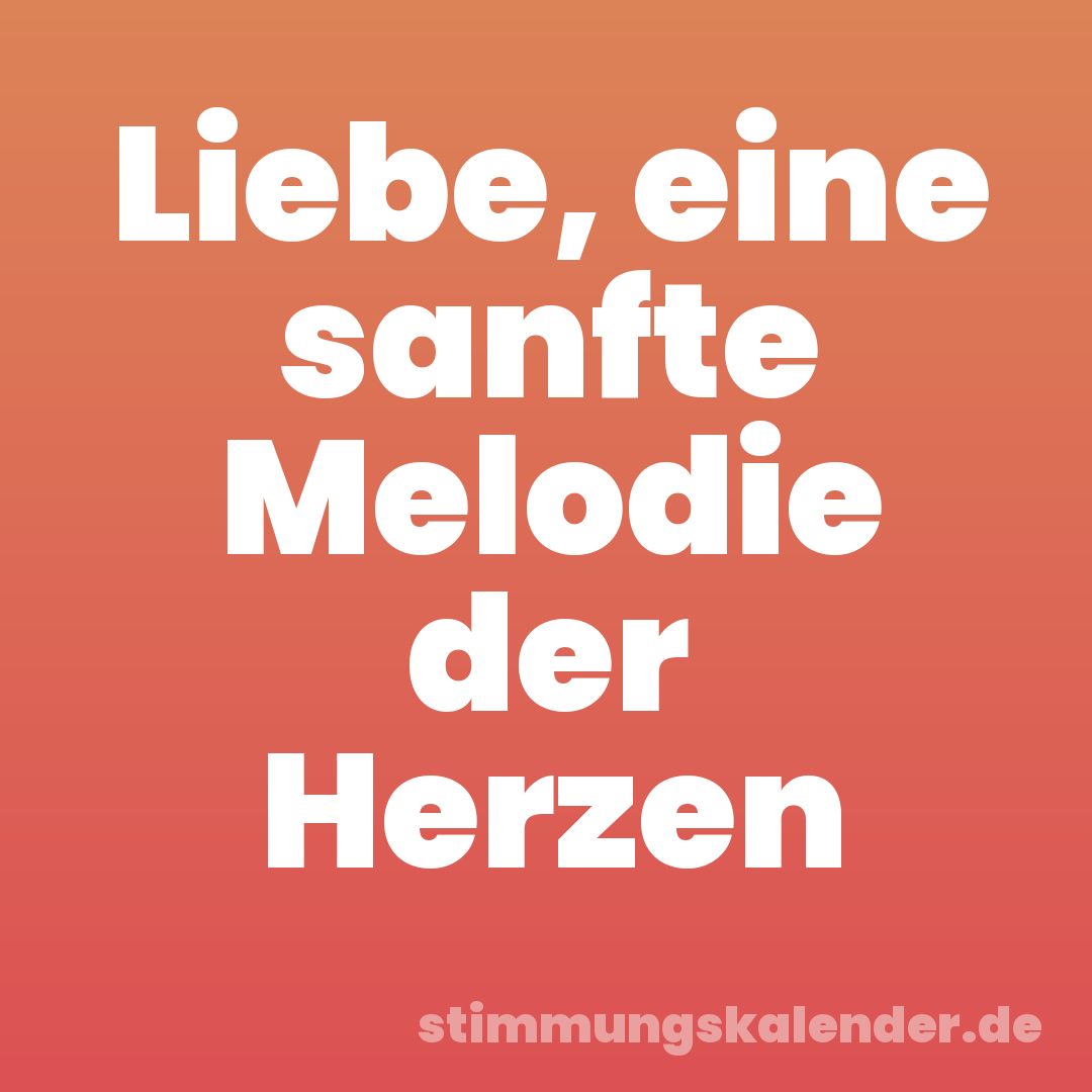 Liebe, eine sanfte Melodie der Herzen