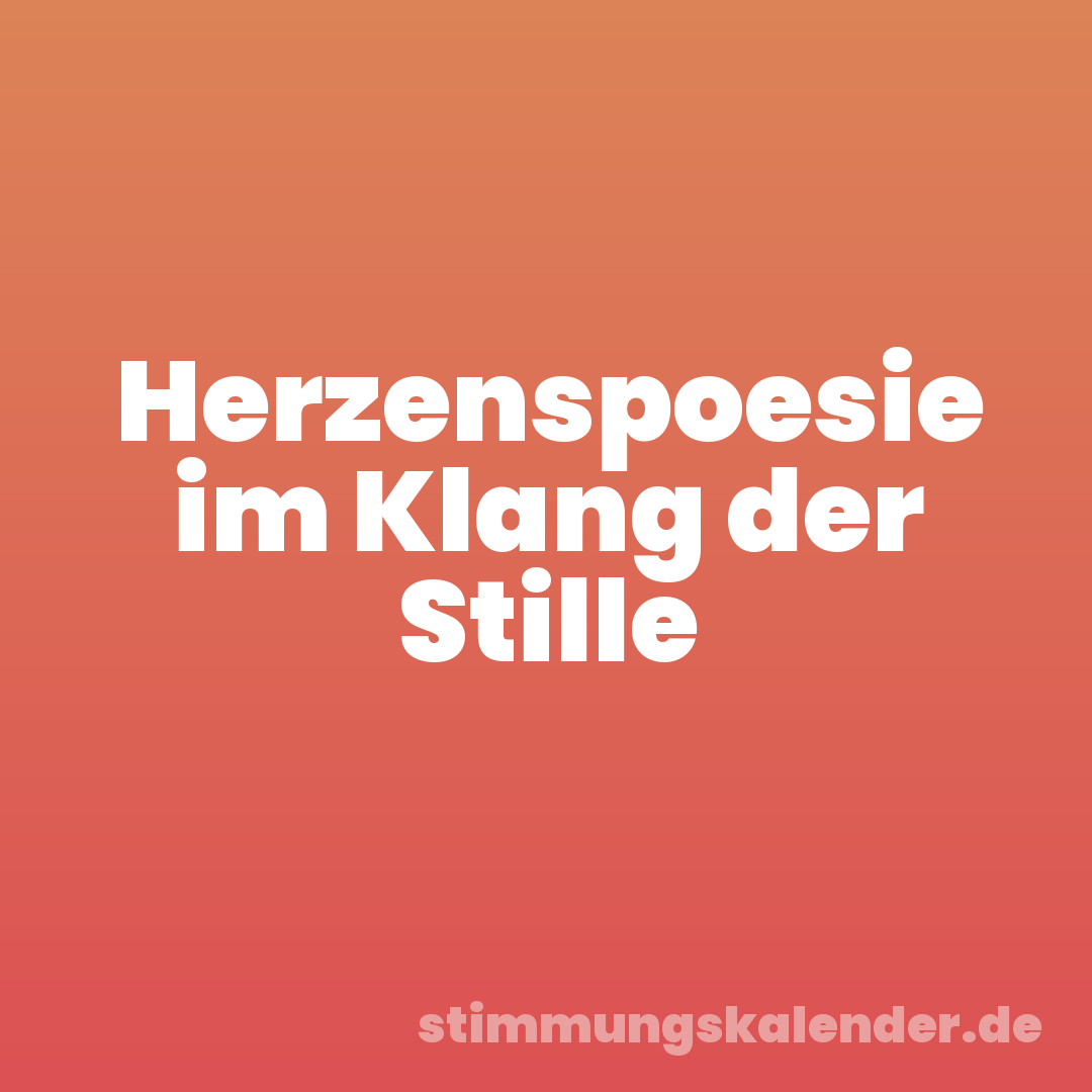 Herzenspoesie im Klang der Stille