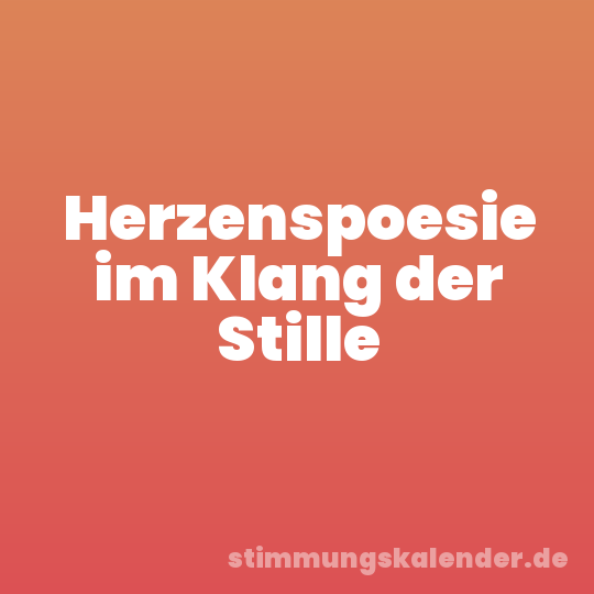 Herzenspoesie im Klang der Stille