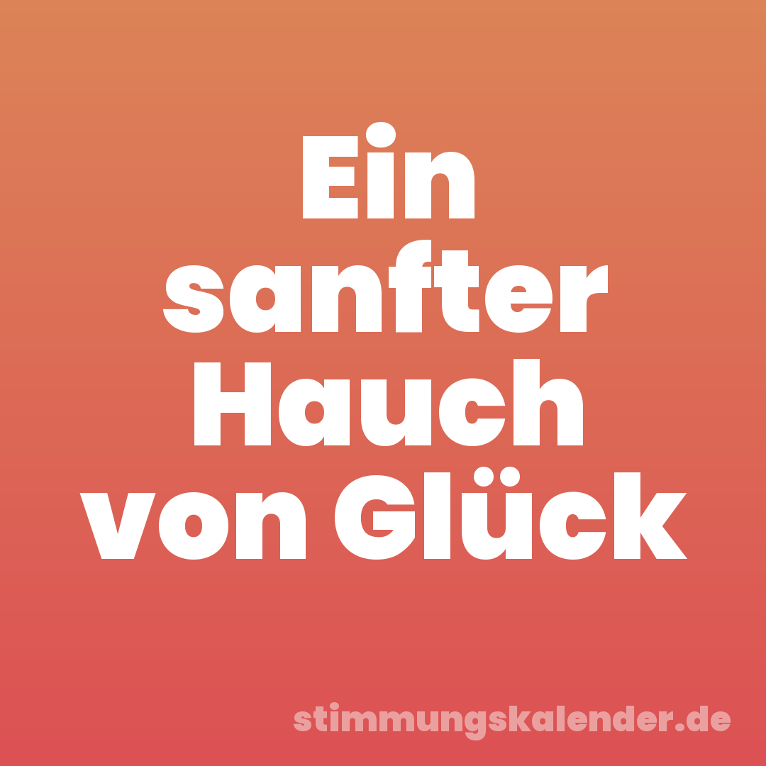 Ein sanfter Hauch von Glück