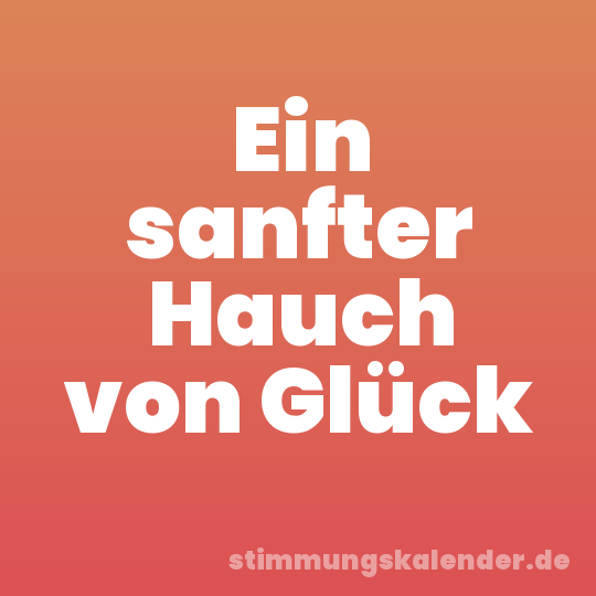 Ein sanfter Hauch von Glück