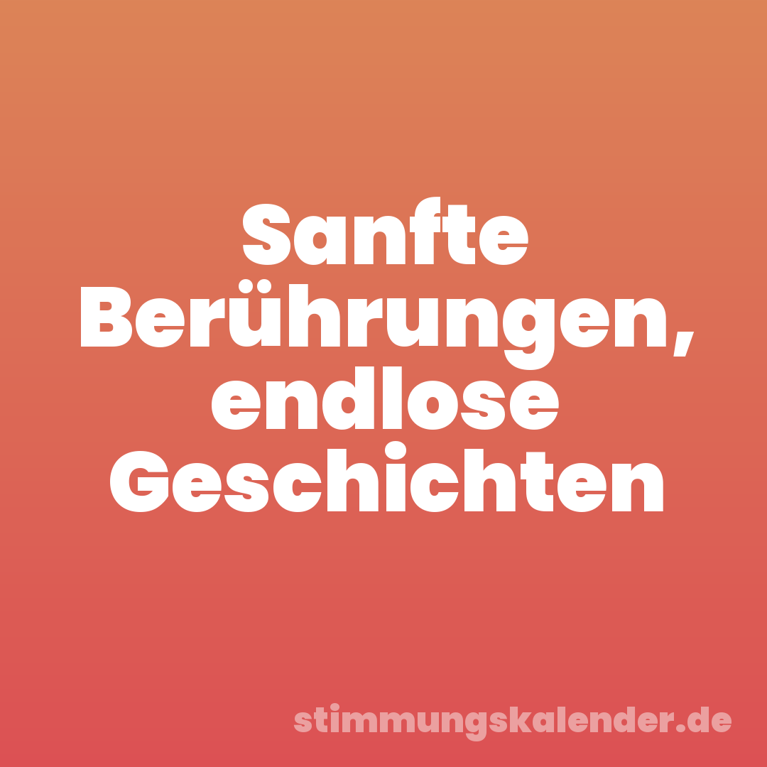 Sanfte Berührungen, endlose Geschichten