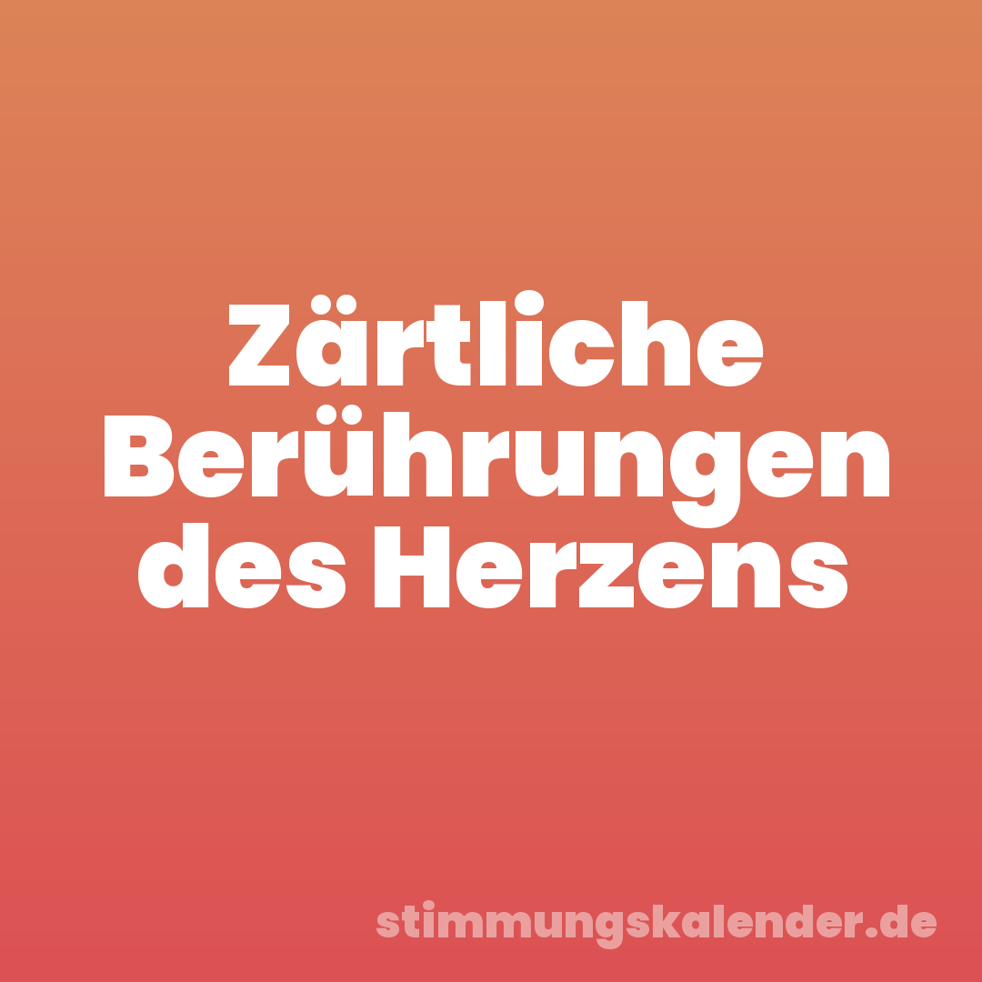 Zärtliche Berührungen des Herzens