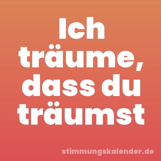Ich träume, dass du träumst