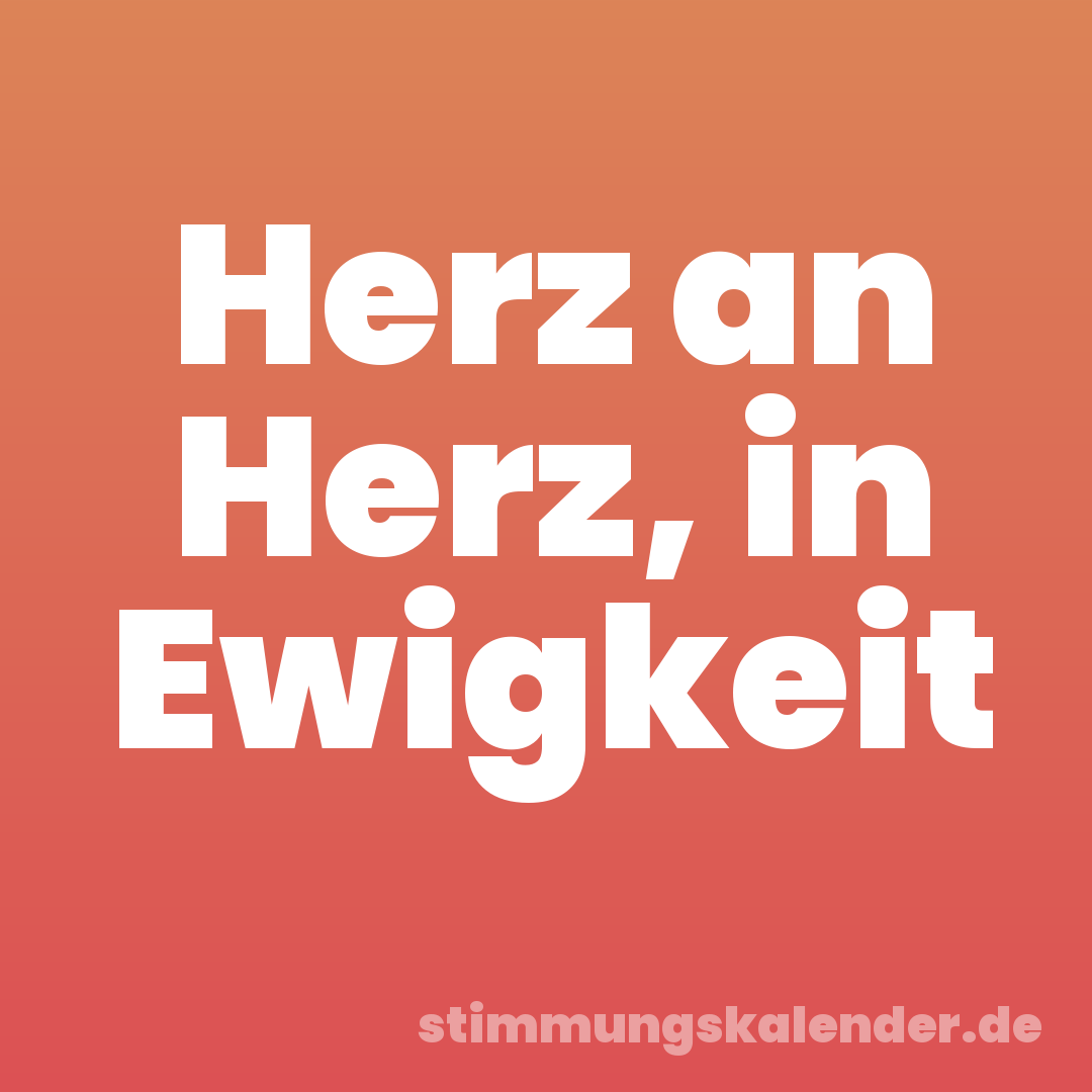 Herz an Herz, in Ewigkeit