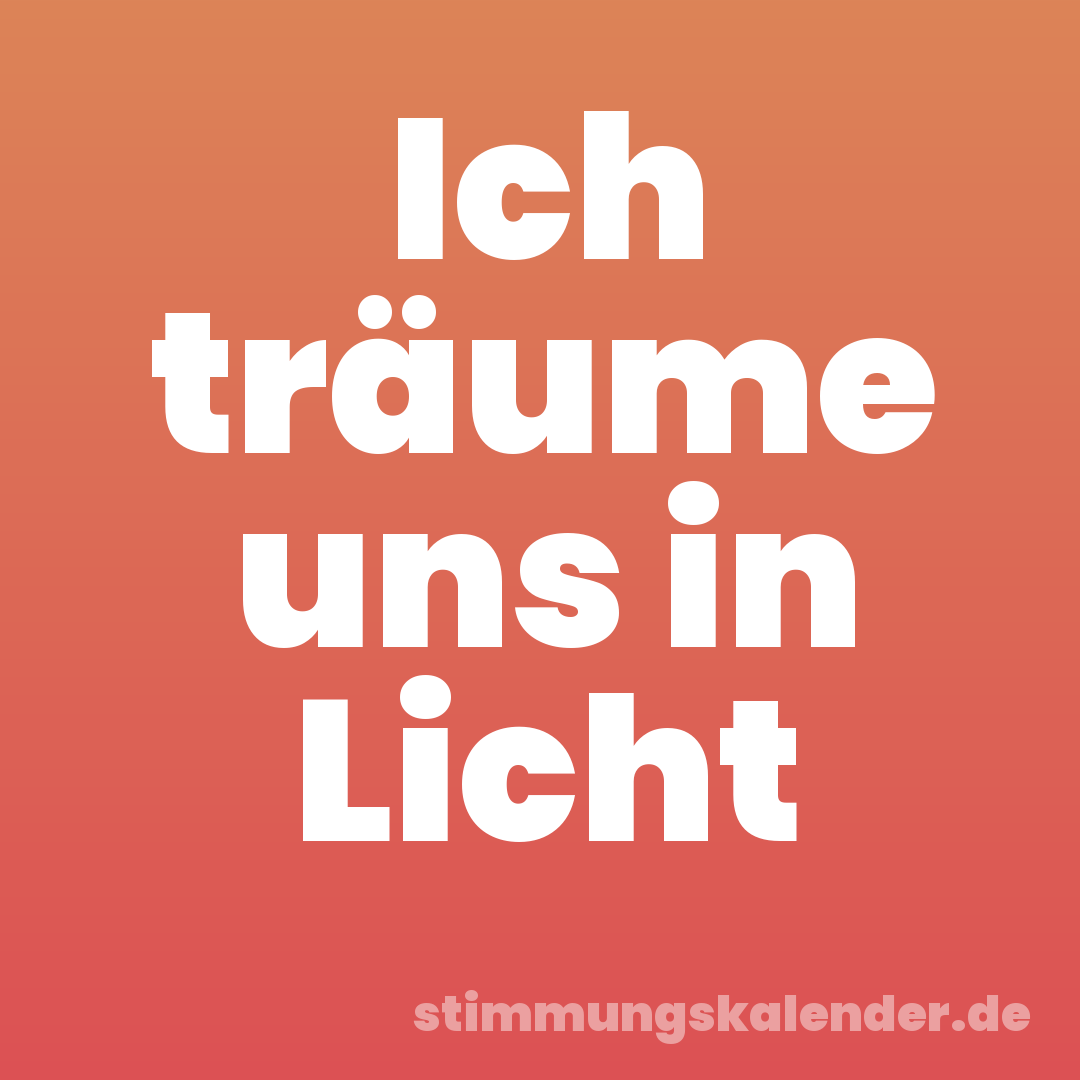 Ich träume uns in Licht