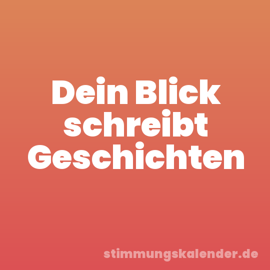 Dein Blick schreibt Geschichten
