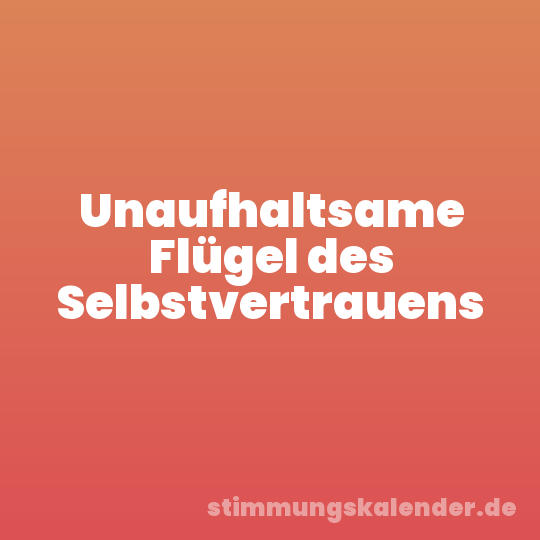 Unaufhaltsame Flügel des Selbstvertrauens