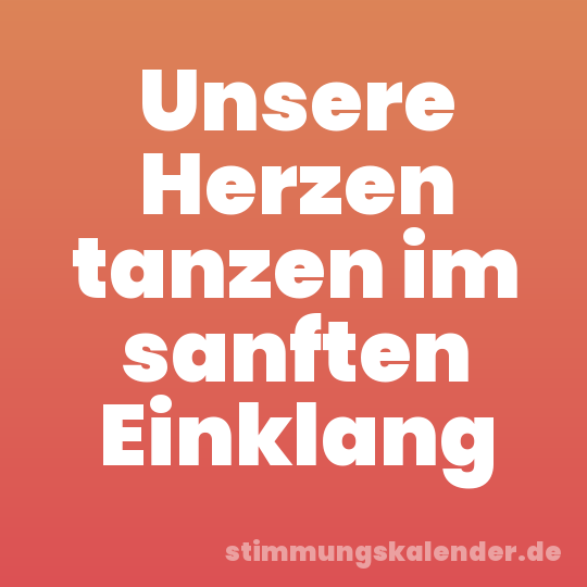 Unsere Herzen tanzen im sanften Einklang