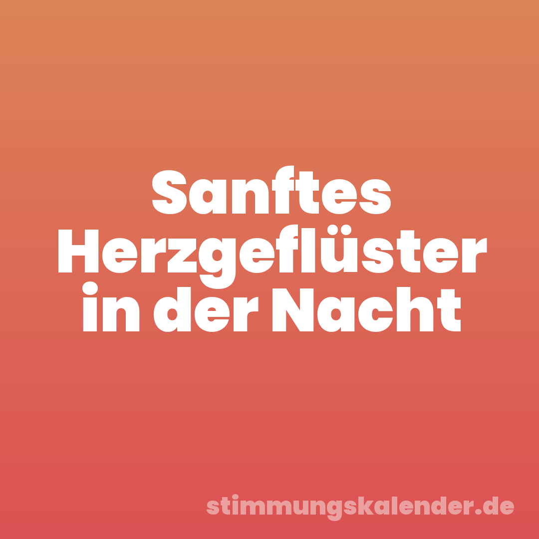 Sanftes Herzgeflüster in der Nacht