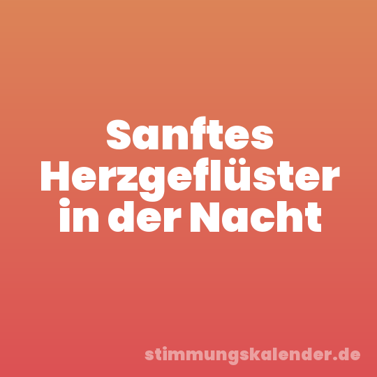 Sanftes Herzgeflüster in der Nacht