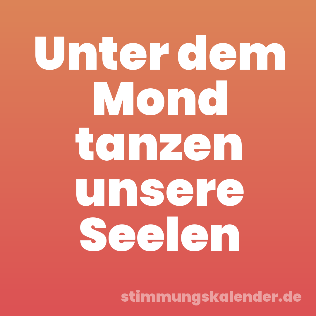 Unter dem Mond tanzen unsere Seelen