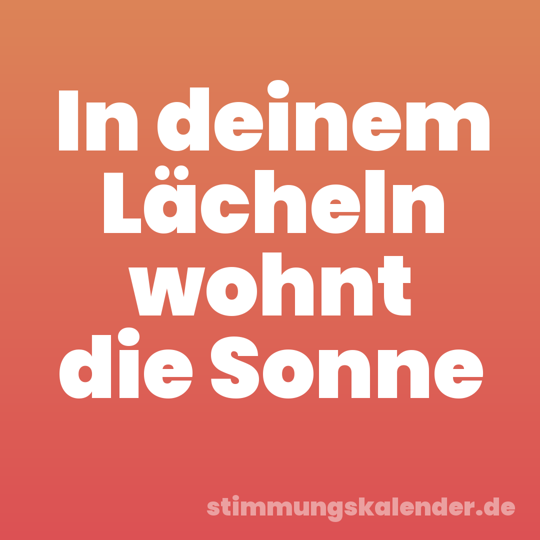 In deinem Lächeln wohnt die Sonne