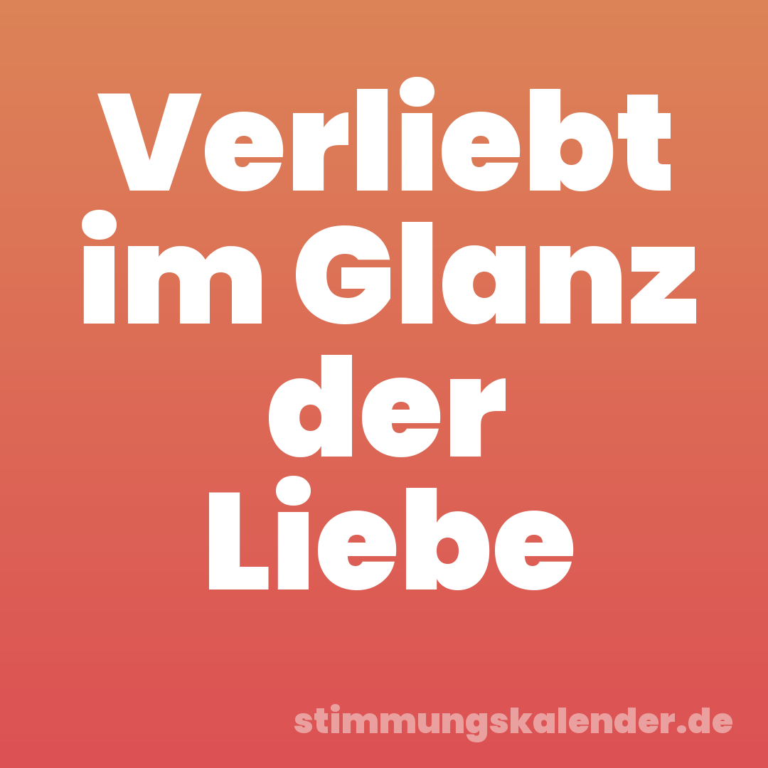 Verliebt im Glanz der Liebe