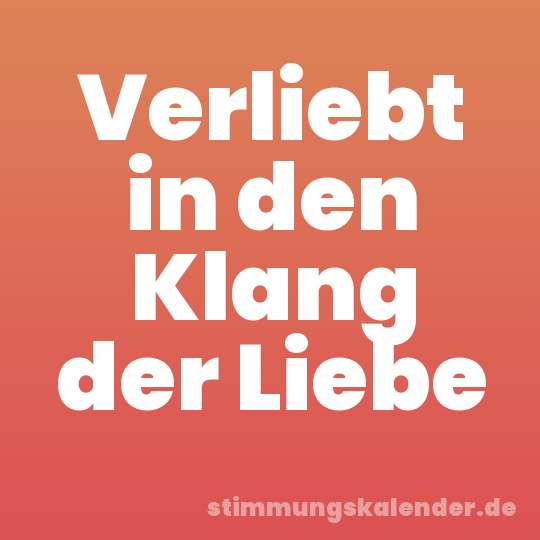 Verliebt in den Klang der Liebe