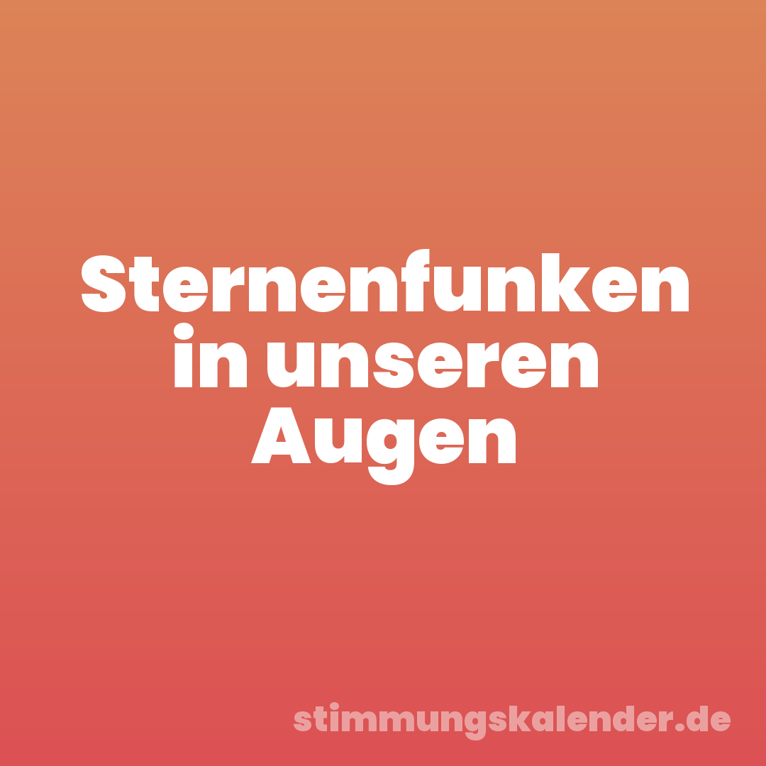 Sternenfunken in unseren Augen