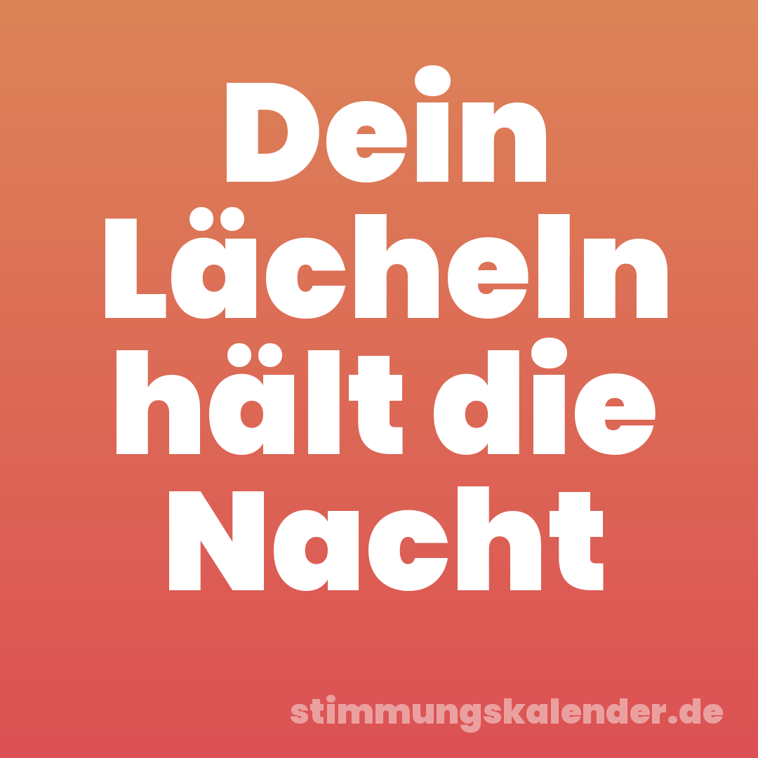 Dein Lächeln hält die Nacht
