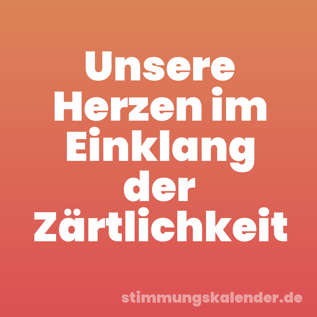 Unsere Herzen im Einklang der Zärtlichkeit
