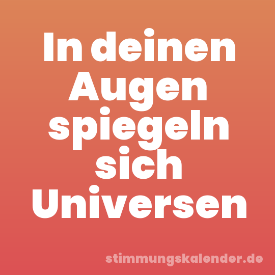 In deinen Augen spiegeln sich Universen