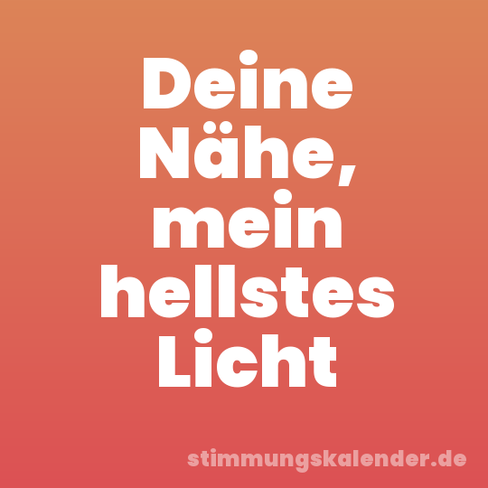 Deine Nähe, mein hellstes Licht