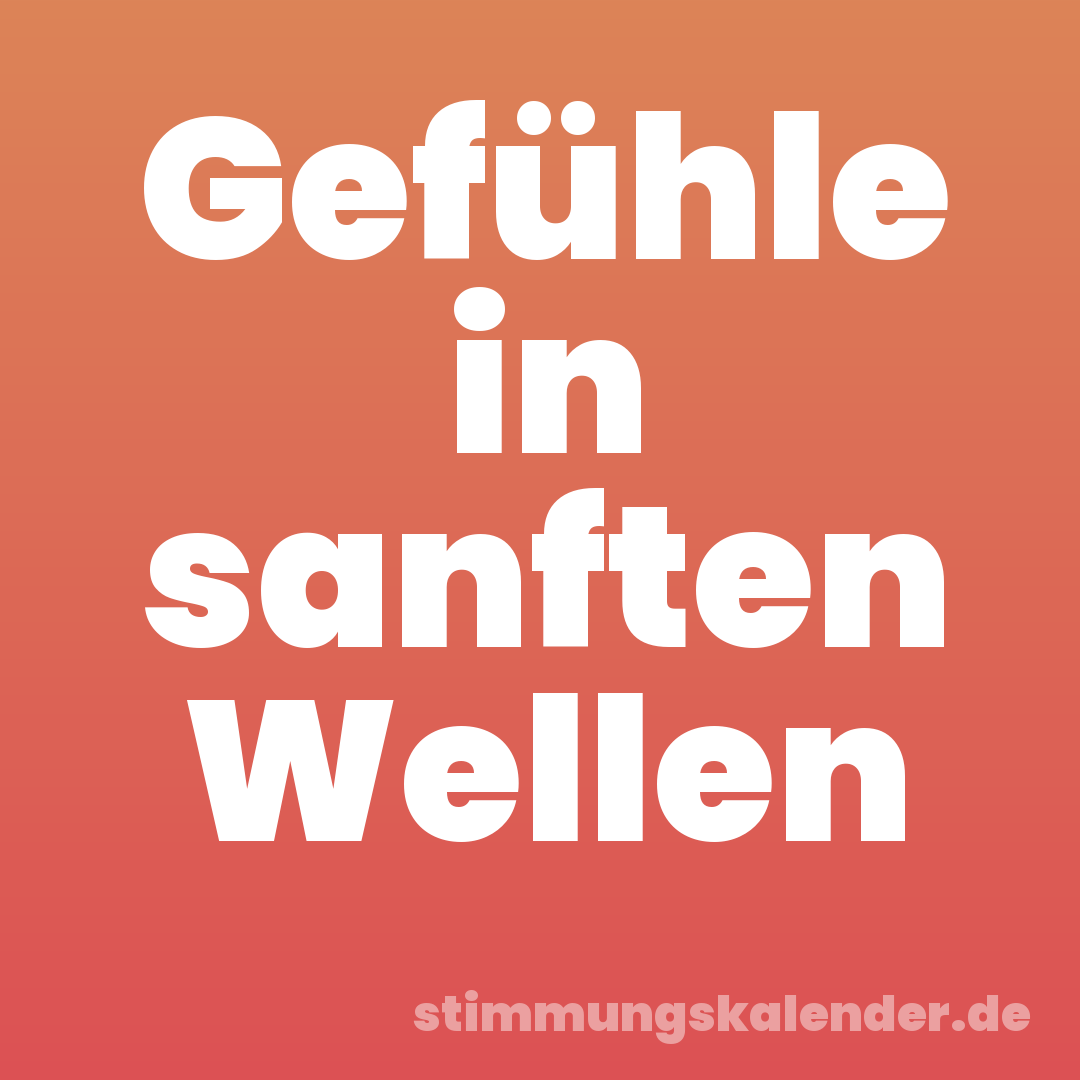 Gefühle in sanften Wellen