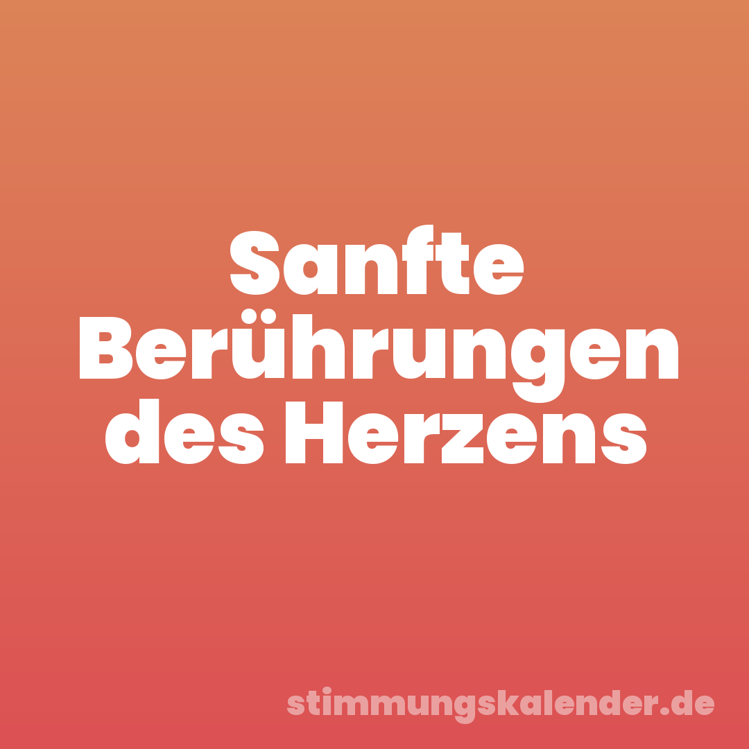Sanfte Berührungen des Herzens
