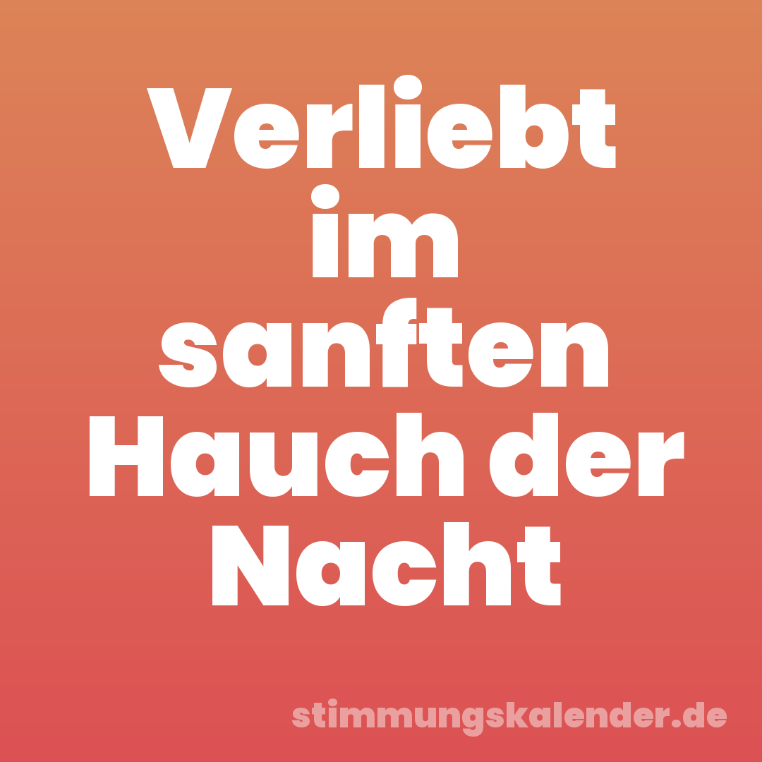 Verliebt im sanften Hauch der Nacht