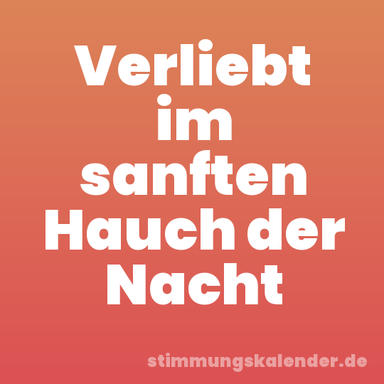 Verliebt im sanften Hauch der Nacht