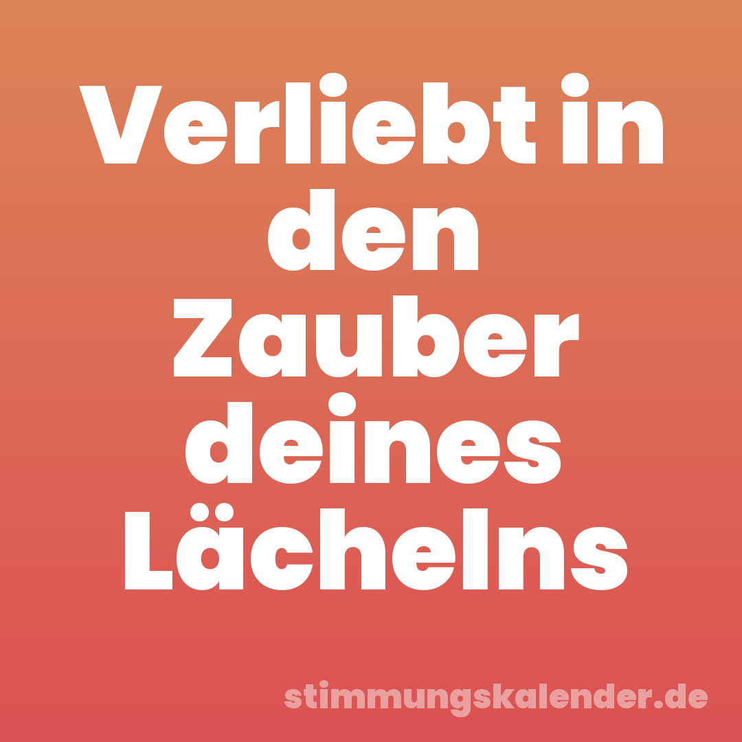 Verliebt in den Zauber deines Lächelns