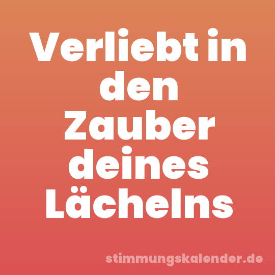 Verliebt in den Zauber deines Lächelns