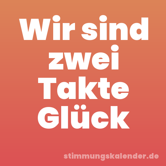 Wir sind zwei Takte Glück