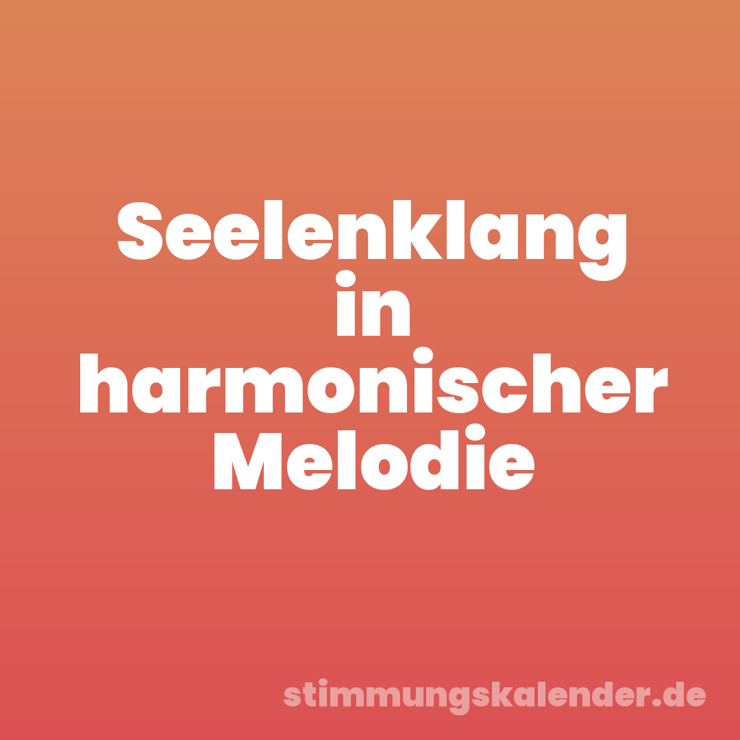 Seelenklang in harmonischer Melodie