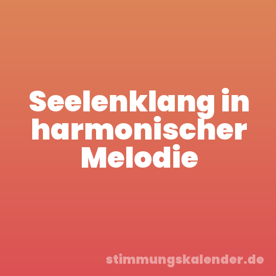 Seelenklang in harmonischer Melodie