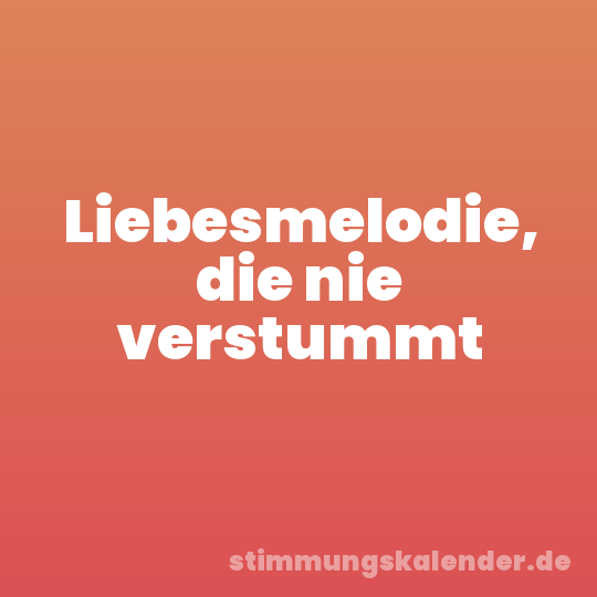 Liebesmelodie, die nie verstummt