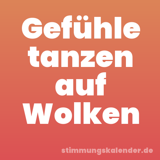 Gefühle tanzen auf Wolken