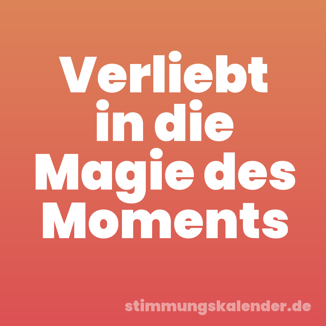 Verliebt in die Magie des Moments