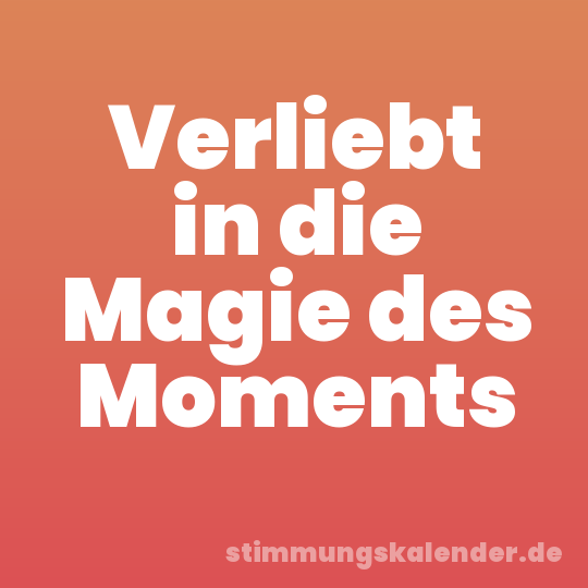Verliebt in die Magie des Moments