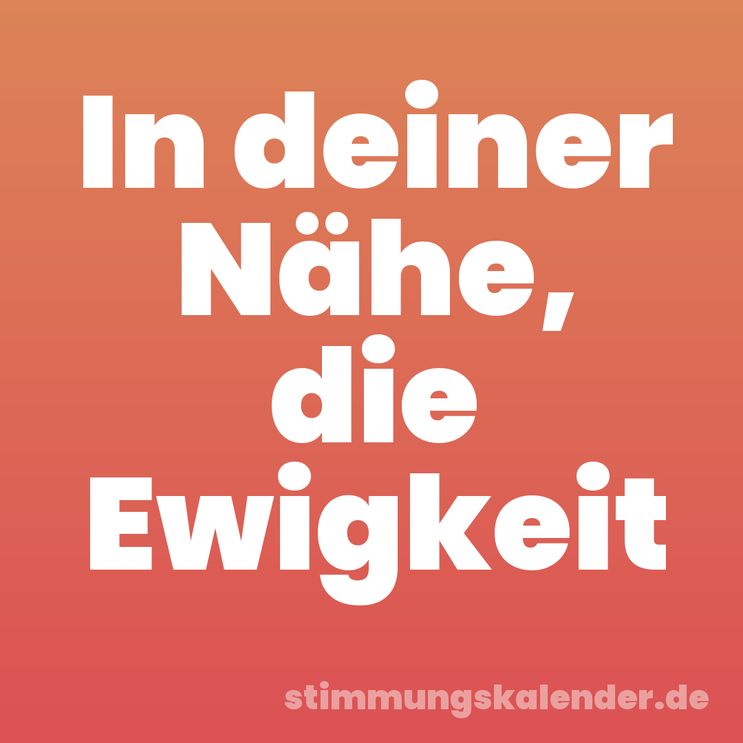 In deiner Nähe, die Ewigkeit
