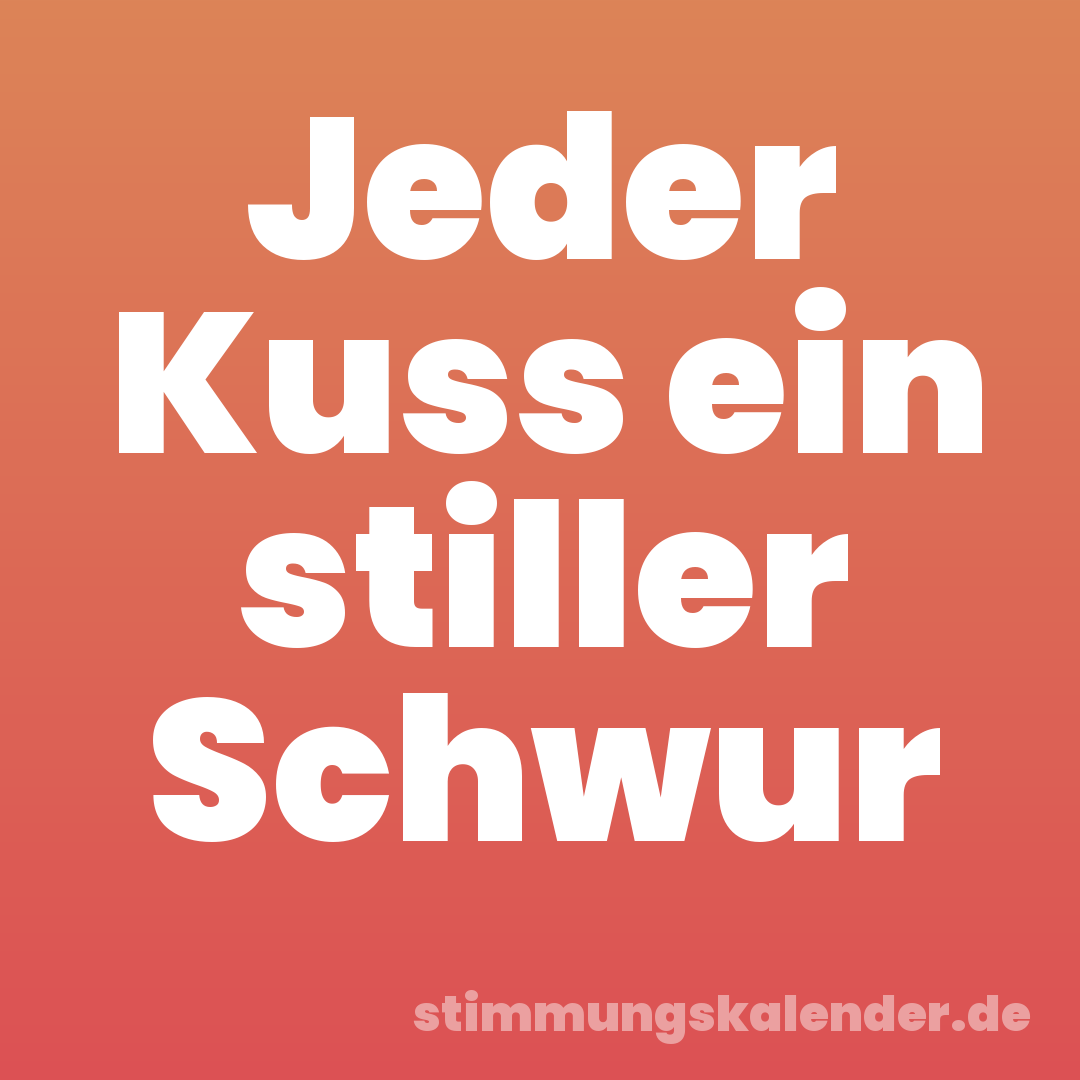 Jeder Kuss ein stiller Schwur