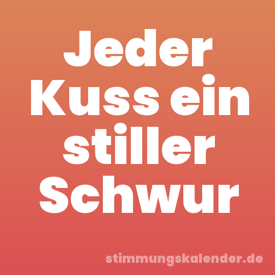 Jeder Kuss ein stiller Schwur
